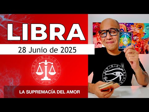 LIBRA | Horóscopo de hoy 28 de Junio 2025