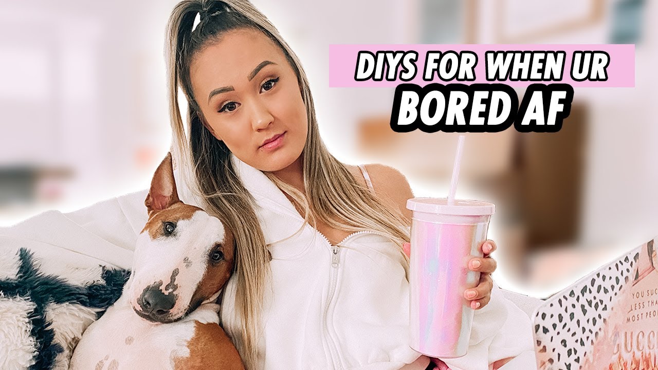 Diy ideas for when you're bored af at home