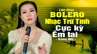 LK Nhạc BOLERO Trữ Tình  HAY NHẤT | Vạn Người Say Mê, Nhạc Xưa Tuyển Chọn Cực Êm Tai | Băng Nhi