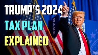 Trump's 2024 Tax Plan EXPLAINED