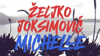Željko Joksimović - Michelle | (Official Lyric Video)