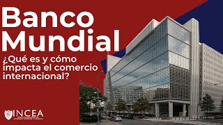 ¿Qué es el Banco Mundial y Cómo Impacta en el Comercio Internacional? 🌍💰