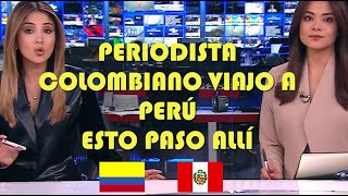 PERIODISTA DE COLOMBIA VIAJA A PERÚ Y ESTO LE DIJERON EN LA CALLE