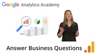 3.0 Google Analytics Training Course - Answer Business Questions