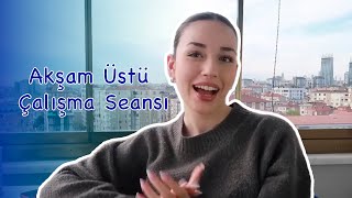 AKŞAMÜSTÜ ÇALIŞMA SEANSI📚