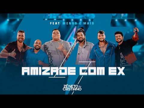 Zé Neto e Cristiano, Grupo Menos É Mais - Amizade Com Ex #Intenso