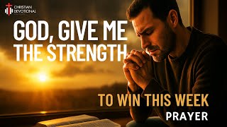 God, Give Me the Strength to Win This Week | Monday Morning Devotional Prayer