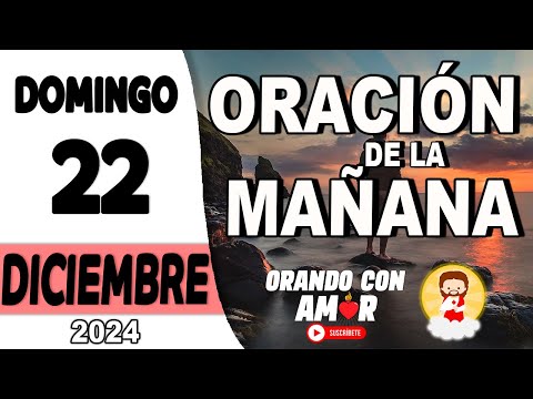 Oración de la Mañana de hoy Domingo 22 de Diciembre de 2024