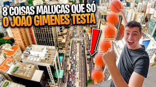 8 COISAS MALUCAS QUE SÓ O JOÃO GIMENES TESTA