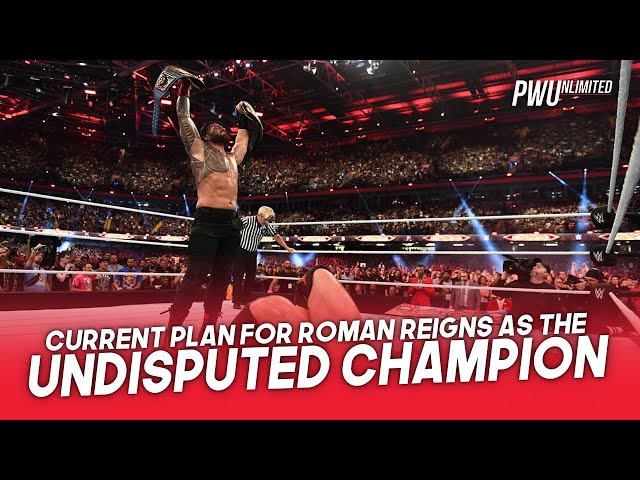 Current Plan For Roman Reigns As The Undisputed Champion