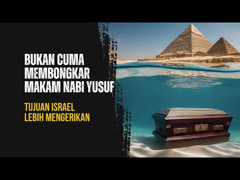 RENCANA MENGERIKAN!!, Alasan Israel membongkar makam nabi yusuf ternyata