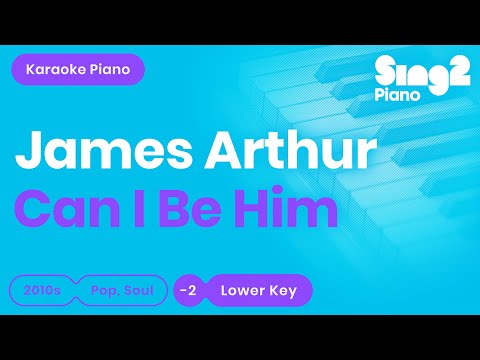 Can I Be Him [LOWER Piano Karaoke] James Arthur