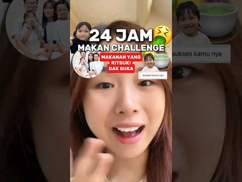 24 JAM MAKAN YANG RITSUKI GAK SUKA 😱