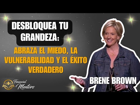 Desbloquea tu grandeza: Abraza el miedo, la vulnerabilidad y el éxito verdadero