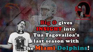 Big O gives INSIGHT into Tua Tagovailoa's Last Season with the Miami Dolphins!