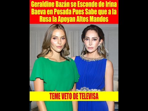 Geraldine Bazán se Esconde de Irina Baeva en Posada Pues Sabe que a la Rusa la Apoyan Altos Mandos