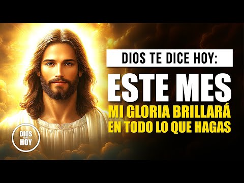 DIOS TE DICE HOY 😇 ESTE MES MI GLORIA BRILLARÁ EN TODO LO QUE HAGAS