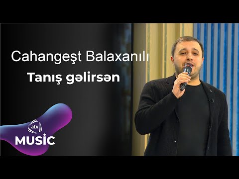 Cahangeşt Balaxanılı - Tanış gəlirsən