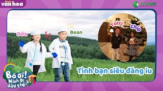 Chip với Totti, Bean với Dứa. Tình bạn nhí siêu đáng iu 🥺 | Bố Ơi Mình Đi Đâu Thế 2025