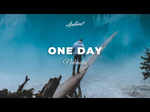 Nulmatic - One Day [ambient chill atmospheric]