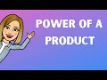 Understanding the Power of a Product