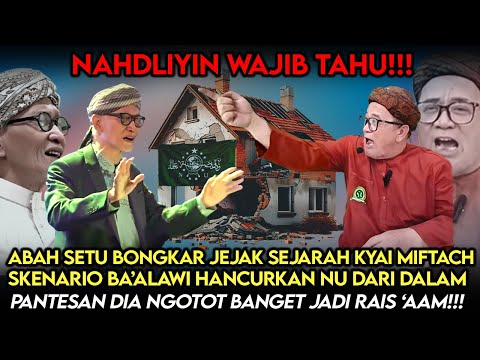 Nahdliyin Wajib Tahu❗️Abah Setu Bongkar Jejak Kyai Miftach, Skenario Baklawi Hancurkan NU Dari Dalam