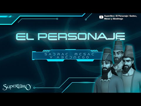 Superlibro │El Personaje │ Sadrac - Mesac y Abednego