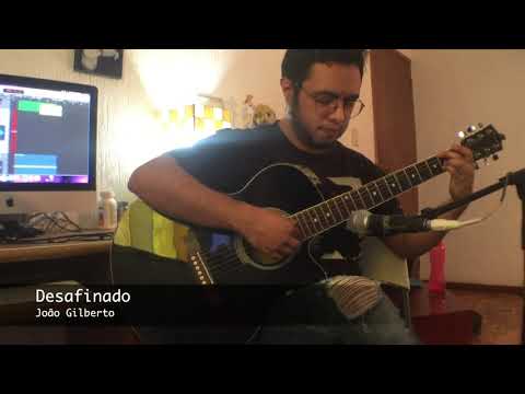 Desafinado- João Gilberto Cover