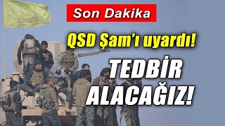 Q-S-D'den Şam Hükümeti'ne uyarı! Şam Anlaşmayı İhlal Ediyor, Tedbir Alacağız!