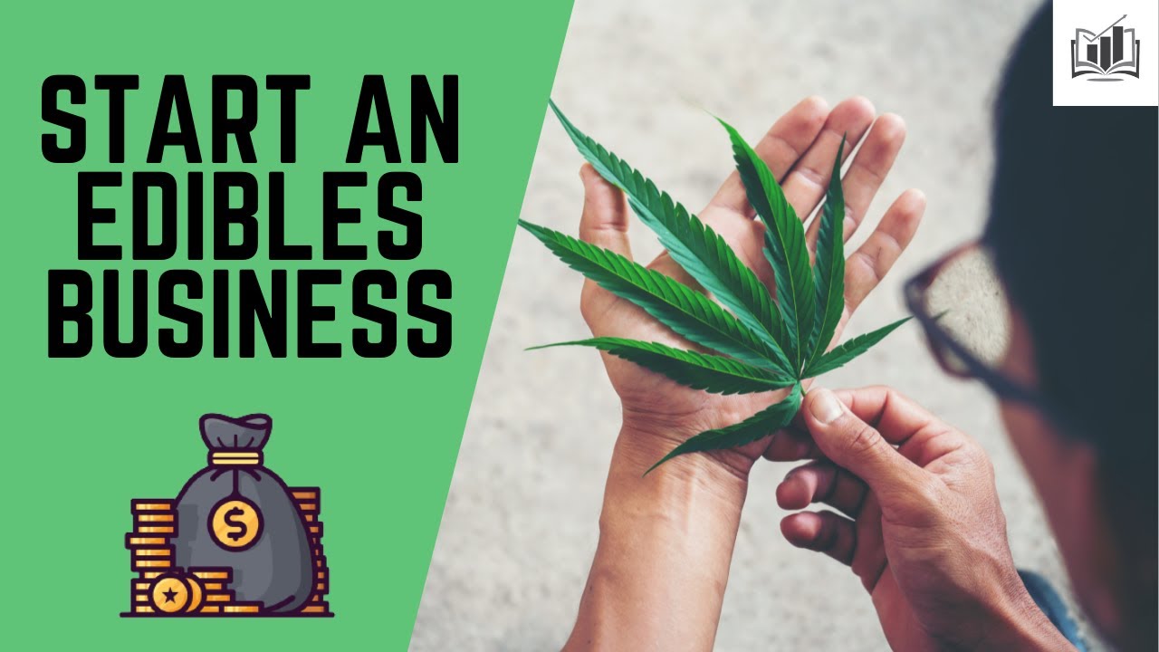 How to Start an Edibles Business: A Comprehensive Guide 2024