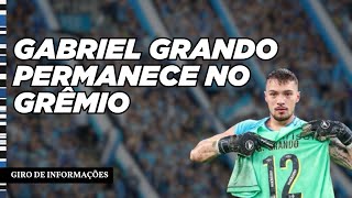 GIRO DE INFORMAÇÕES | GABRIEL GRANDO PERMANECE NO GRÊMIO