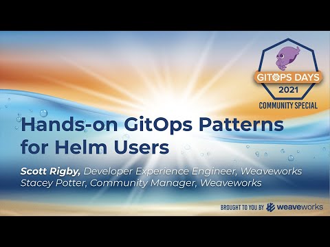 GitOps Hands-On Patterns for Helm Users with Scott Rigby