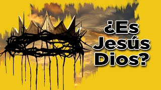 ¿Es Jesús Dios?