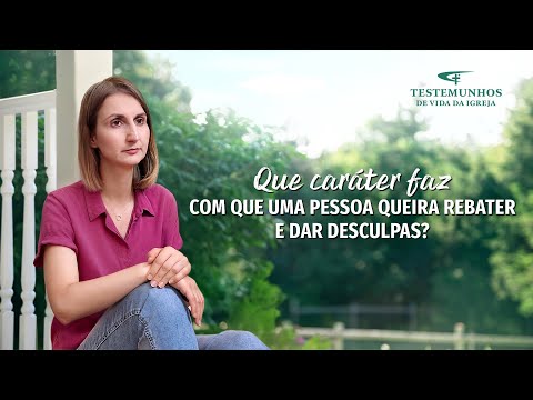 Testemunho de fé "Que caráter faz com que uma pessoa queira rebater e dar desculpas?"