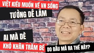 Muốn về VN Sống Tưởng DỄ! Ai Dè Khó Trăm Bề!