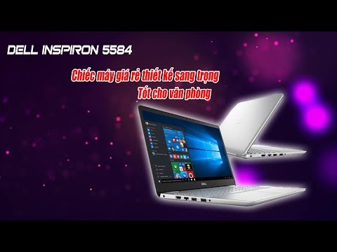 (VIETNAMESE) Mẫu Laptop Dell inspiron 5584 Hót Nhất 2019 Dành Cho Văn Phòng Đồ Hoạ Tầm Trung