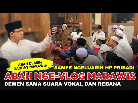 🔴 Momen Pa Anies Nge Vlog Marawis ❗Sampe Ngeluarin HP Pribadi, Dengar Suara Vokal dan Rebana ❗