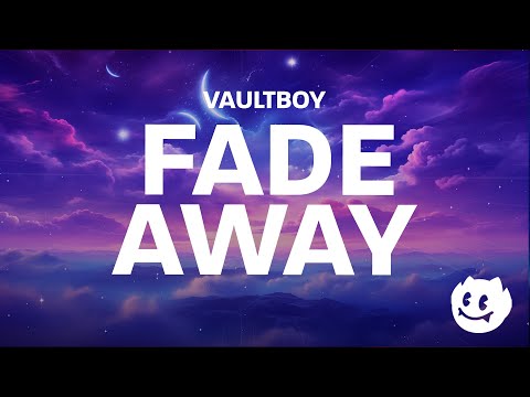 vaultboy - fade away (Lyrics)