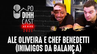 ALE OLIVEIRA E CHEF BENEDETTI (A TRETA CONTINUA?) - PODIHHCAST