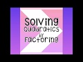 Solving Quadratic Equations by Factoring