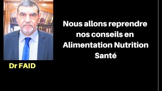 Dr FAID || Redémarrage de la chaine pour poursuivre nos conseils en Nutrition et Santé