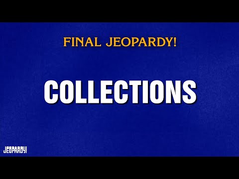 Collections | Final Jeopardy! | JEOPARDY!