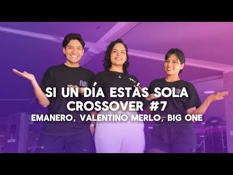 Si un día estás sola CROSSOVER #07 Emanero, Valentino Merlo, Big One -Coreografía-Flow Dance Fitness