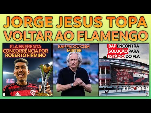 JORGE JESUS E A VOLTA AO FLAMENGO | FLA TEM CONCORRÊNCIA POR FIRMINO | BAP TEM SOLUÇÃO PRO ESTÁDIO