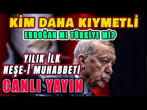 KİM DAHA KIYMETLİ, ERDOĞAN MI TÜRKİYE Mİ? YILIN İLK NEŞE-İ MUHABBETİ - Canlı Yayın