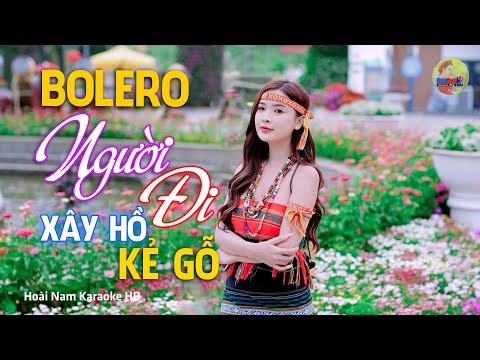 Người Đi Xây Hồ Kẻ Gỗ, Bởi chúng mình thương bao nhiêu, Bolero Mới Nhất Nghe Cực Thấm