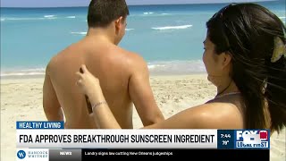 FDA approves breakthrough sunscreen ingredient