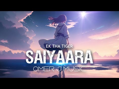 Saiyaara (Lofi) - OMER J MUSIC | Hindi Mix | Mohit Chauhan | Ek Tha Tiger | Bollywood Lo-fi