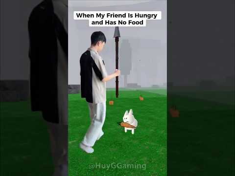 When My friend is hungry and has no food But...