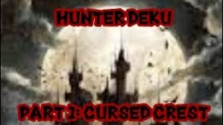 Hunter Deku - Part 1 - Cursed Crest
